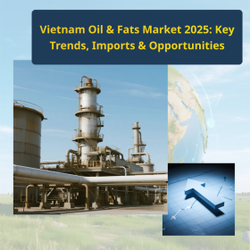 Vietnam Oil & Fats Market 2025: Trends, Imports & Opportunities